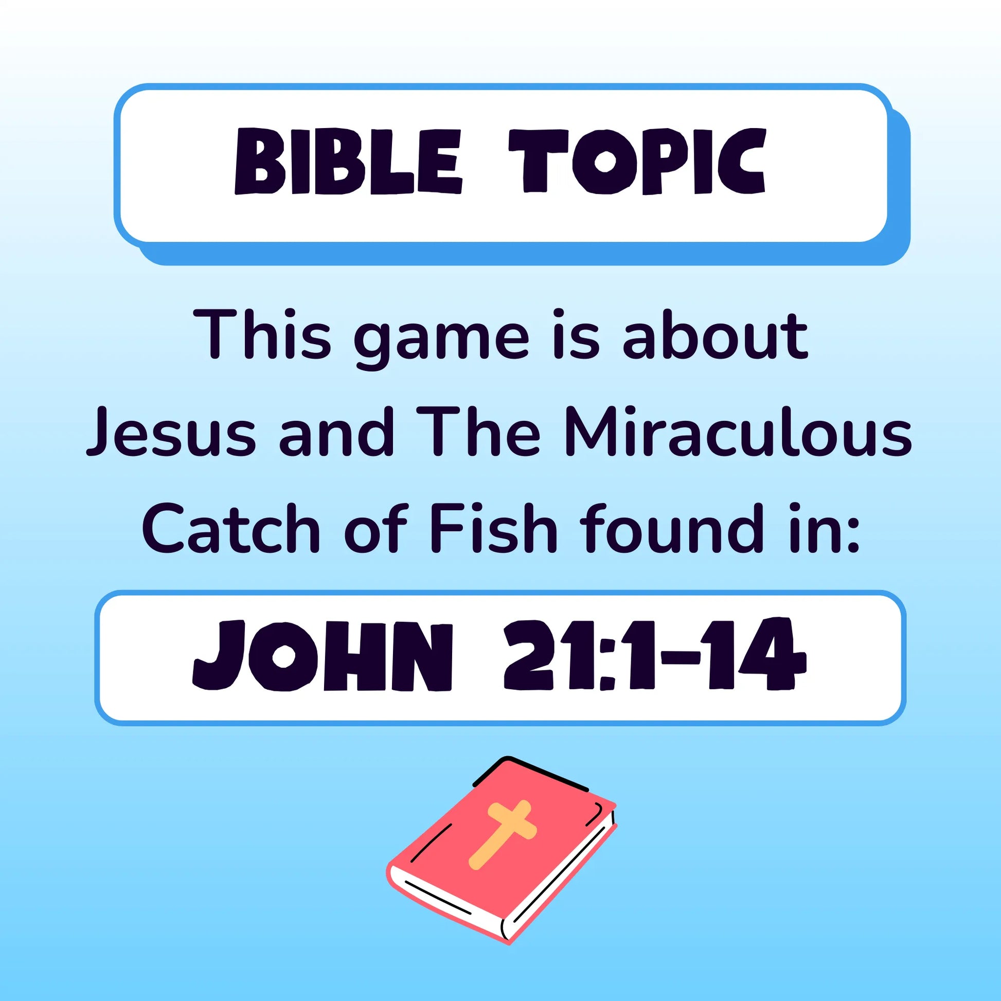 Bible Topic. This game is about Jesus and the miraculous catch of fish, found in John chapter 21, verses 1 to 14. Small red illustration of a Bible.
