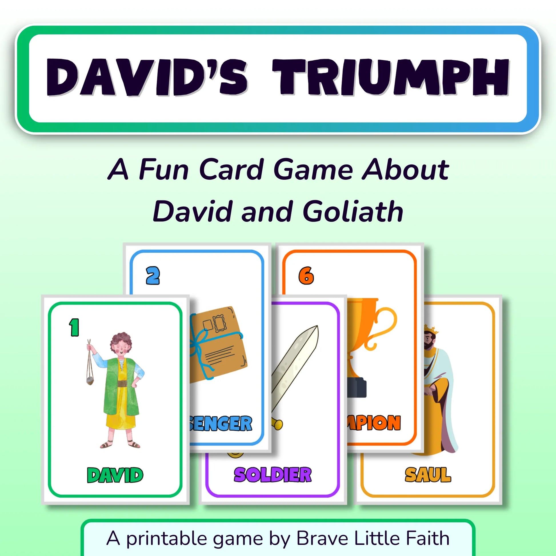 Game title, 'David's Triumph'. A fun card game about David and Goliath. Several printable cards are shown, the first featuring the number 1, an illustration of David, and his name. Other cards relate to a soldier and Saul etc. . A printable game by Brave Little Faith.