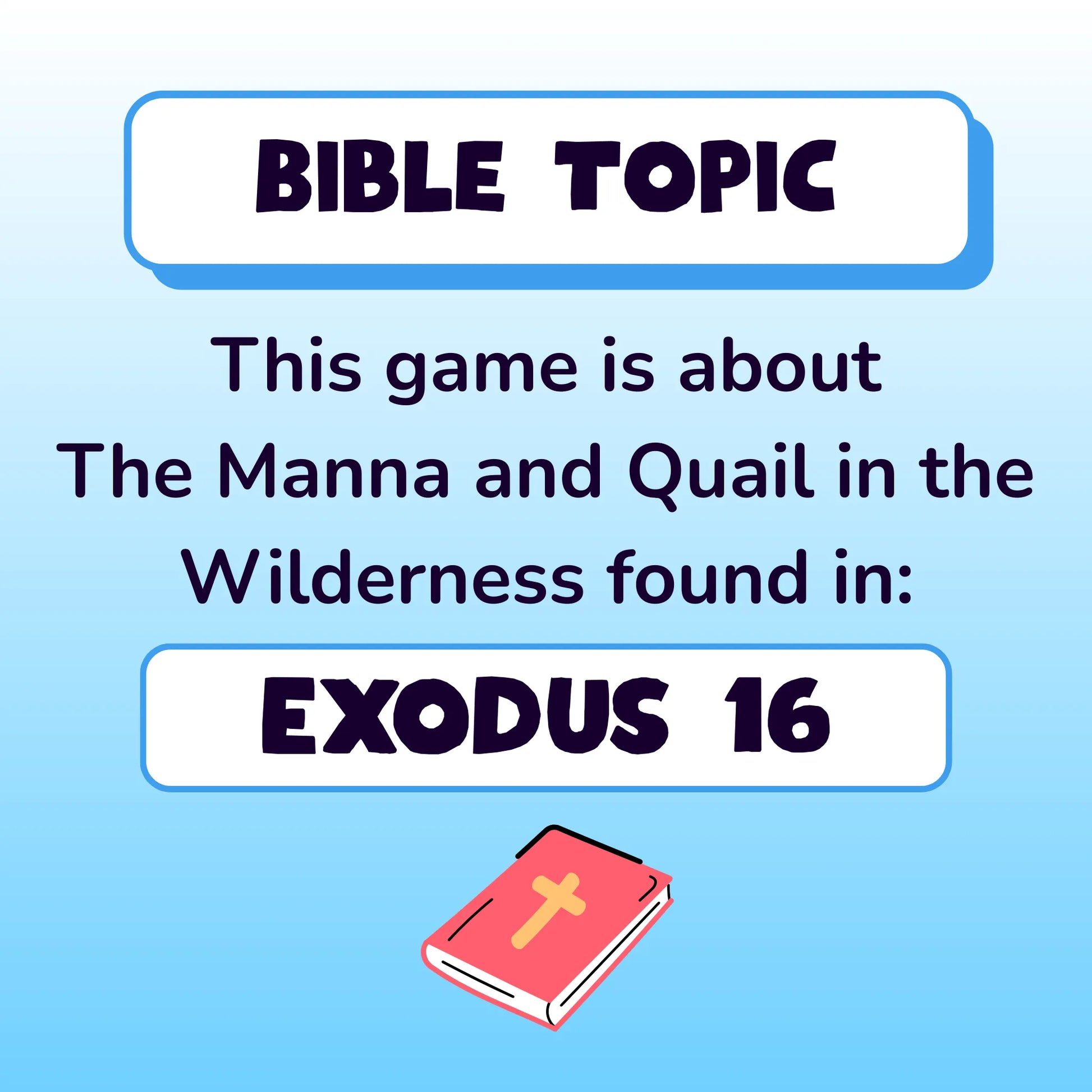 Bible Topic. This game is about the manna and quail in the wilderness, found in Exodus chapter 16. Small red illustration of a Bible.