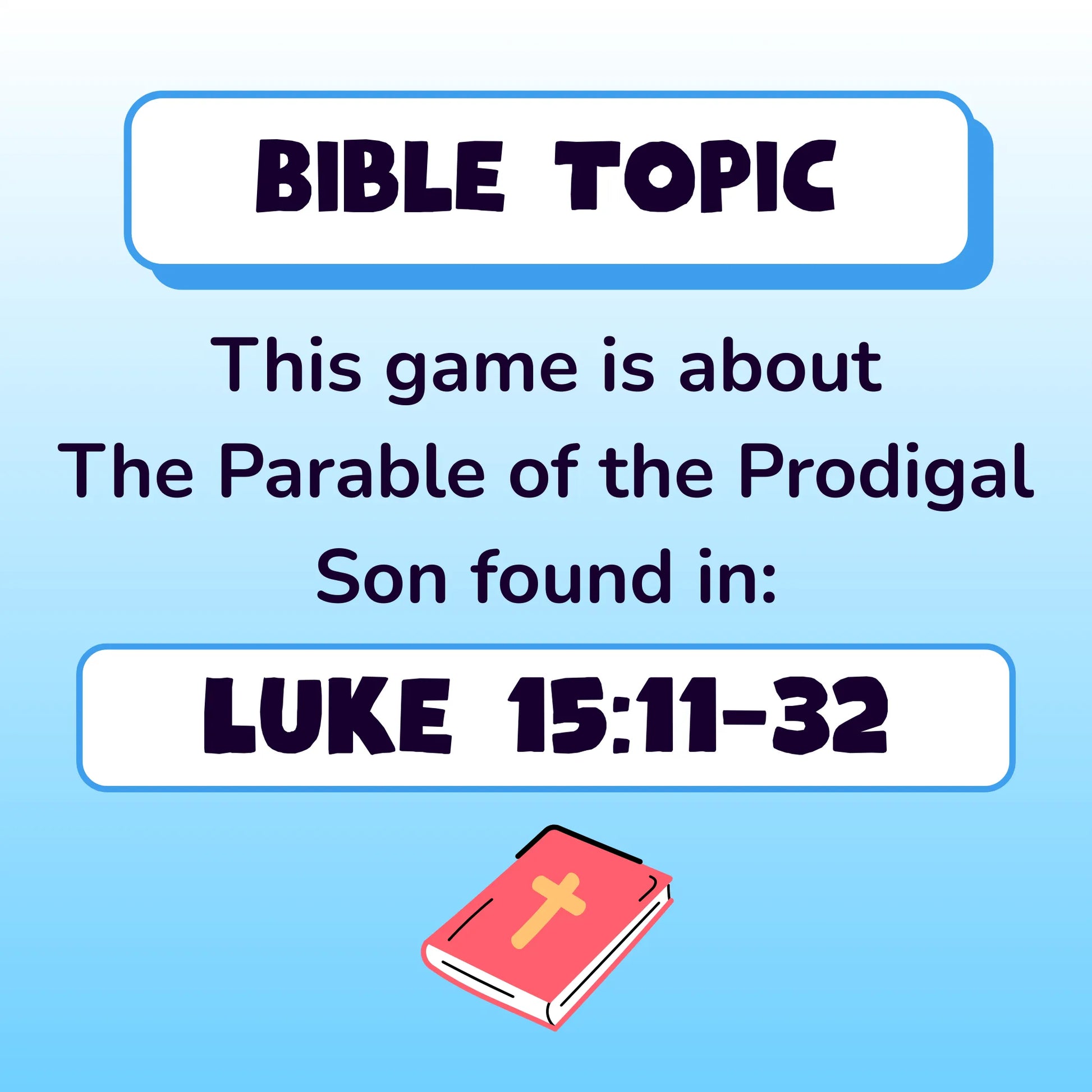 Bible Topic. This game is about the parable of the Prodigal Son,found in Luke Chapter 15, verses 11 to 32. Small red illustration of a Bible.