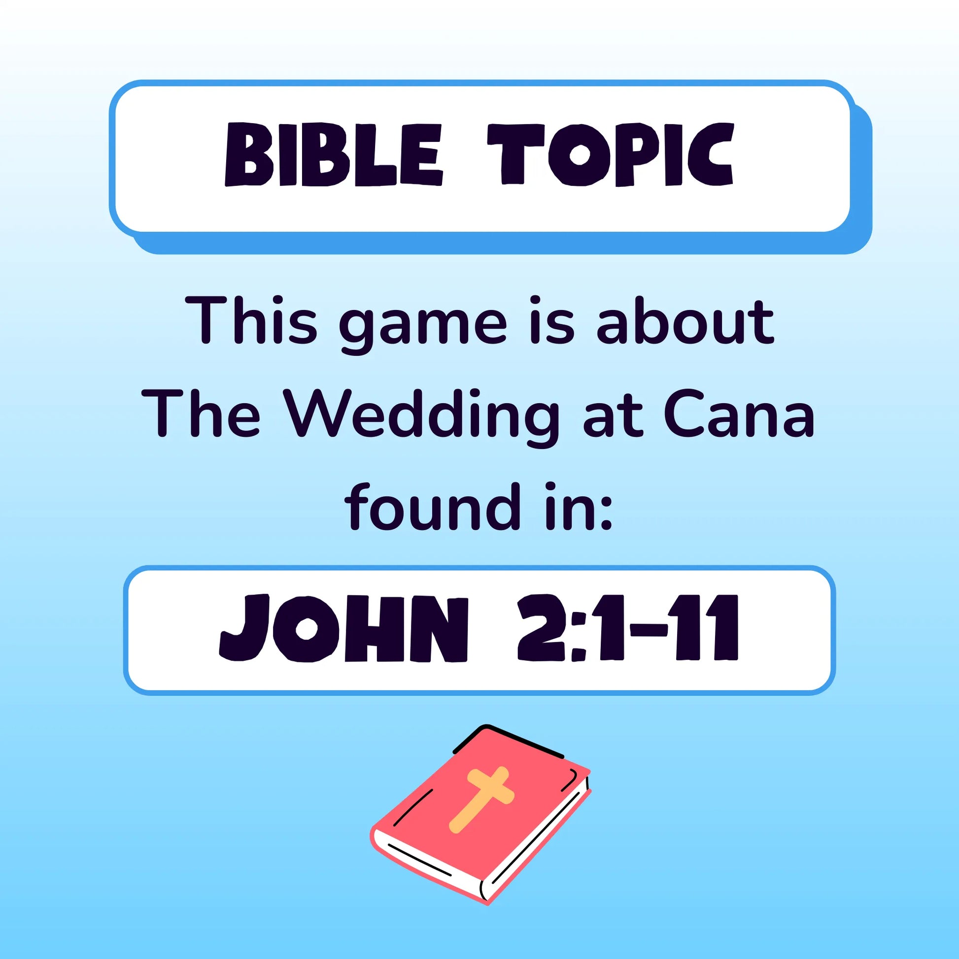 Bible Topic. This game is about the wedding at Cana, found in John Chapter 2, verses 1 to 11. Small red illustration of a Bible.