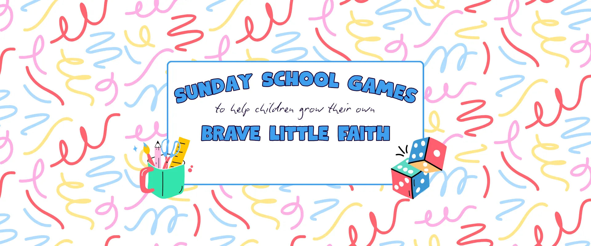 Promotional banner saying "Sunday School Games to help children grow their own 'Brave Little Faith', on a colorful background with a pot of pens and pencils and a set of dice framing the text.